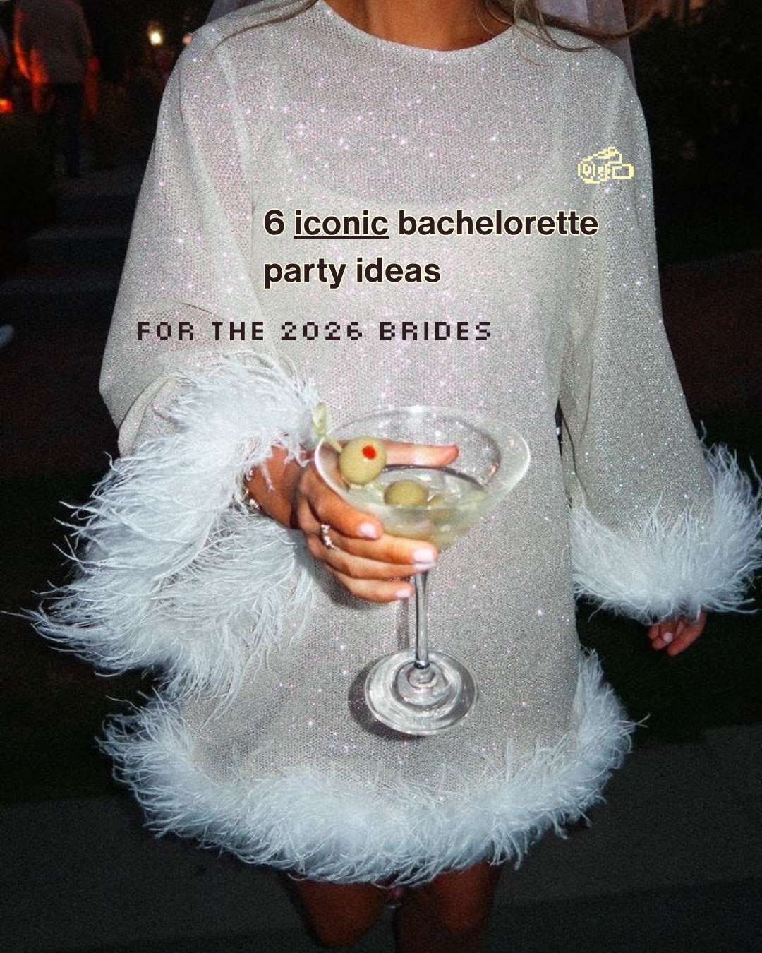 Bride holding a martini with text reading six iconic bachelorette party ideas for 2026 brides